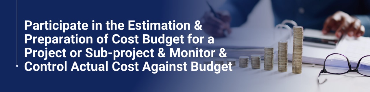 Participate in the Estimation and Preparation of Cost Budget for a Project