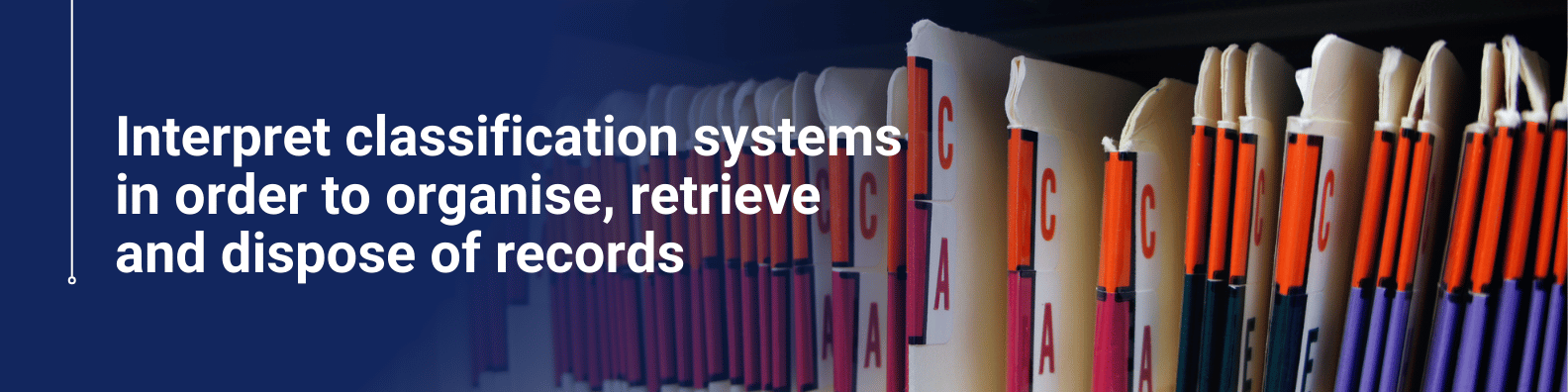 Interpret classification systems in order to organise, retrieve and dispose of records Online Course