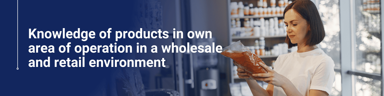 Knowledge of products in own area of operation in a wholesale and retail environment